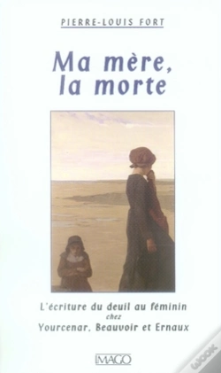 Capa do artigo Ma Mère, La Morte ; L'Écriture Du Deuil Au Féminin Chez Yourcenar, Beauvoir Et Ernaux