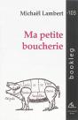 Ma Petite Boucherie : Poesie Post-Commemorative Et Pre-Optimiste - Preview