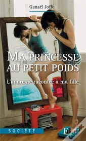 Ma Princesse Au Petit Poids ; L'Anorexie Racontée À Ma Fille