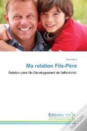 Ma Relation Fils-Pere - Relation Pere-Fils-Developpement De L'Affectivite-