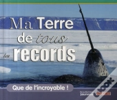 Ma Terre De Tous Les Records ; Que De L'Incroyable !