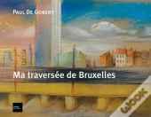 Ma Traversée De Bruxelles Et Autres Lieux