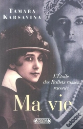 Ma Vie ; L'Etoile Des Ballets Russes Raconte...