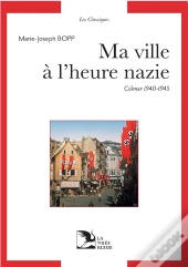 Ma Ville À L'Heure Nazie ; Journal 1940-1945