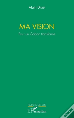 Capa do artigo Ma Vision ; Pour Un Gabon Transformé