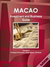 Macao Investment And Business Guide Volume 2 Practical Information, Regulations, Contacts