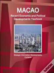 Macao Recent Economic And Political Developments Yearbook - Strategic Information, Developments, Contacts