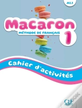 Macaron : Méthode De Français ; Niveau 1 ; A1.1 ; Cahier D'Activités