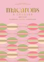 Macarons À Croquer : Classiques, Fruités, Surprenants - Preview