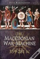 Macedonian War Machine 359-281 Bc