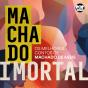 Machado Imortal - Preview