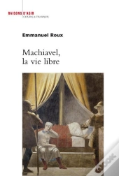 Machiavel, La Vie Libre