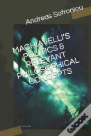 Machiavelli'S Politics & Relevant Philosophical Concepts
