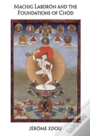 Machig Labdron And The Foundations Of Chod