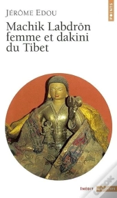 Machik Labdron, Femme Et Dakini Du Tibet