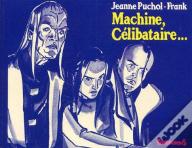 Machine, Celibataire...