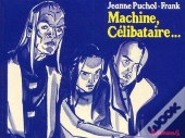 Machine, Celibataire...