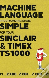 Machine Language Programming Made Simple For Your Sinclair & Timex Ts1000