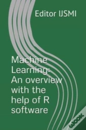 Machine Learning: An Overview With The H