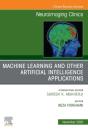 Machine Learning And Other Artificial Intelligence Applications, An Issue Of Neuroimaging Clinics Of North America, E-Book - Preview