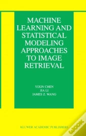 Machine Learning And Statistical Modeling Approaches To Image Retrieval
