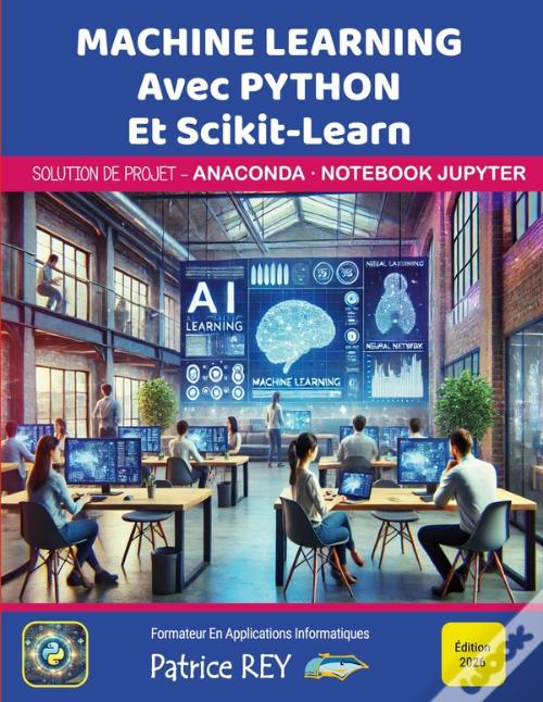 Machine Learning Avec Python Et Scikit-Learn : Ed 2026 de Patrice Rey ...