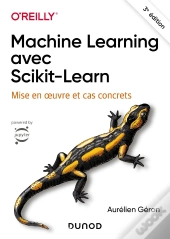 Machine Learning Avec Scikit-Learn : Mise En Oeuvre Et Cas Concrets (3e Édition)