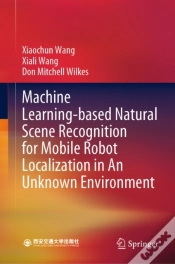 Capa do artigo Machine Learning-Based Natural Scene Recognition For Mobile Robot Localization In An Unknown Environment