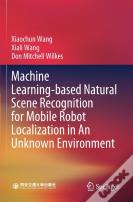 Machine Learning-Based Natural Scene Recognition For Mobile Robot Localization In An Unknown Environment