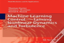 Machine Learning Control Â€“ Taming Nonlinear Dynamics And Turbulence