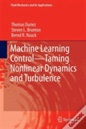 Machine Learning Control Â€“ Taming Nonlinear Dynamics And Turbulence