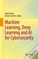 Machine Learning, Deep Learning And Ai For Cybersecurity