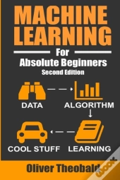 Machine Learning For Absolute Beginners: