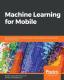 Machine Learning For Mobile