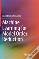 Machine Learning For Model Order Reduction