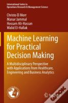 Machine Learning For Practical Decision Making