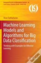 Machine Learning Models And Algorithms For Big Data Classification