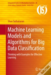 Machine Learning Models And Algorithms For Big Data Classification