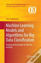 Machine Learning Models And Algorithms For Big Data Classification