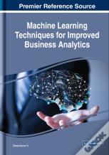 Machine Learning Techniques For Improved Business Analytics