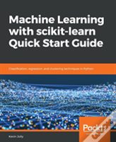 Machine Learning With Scikit-Learn Quick Start Guide