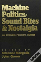 Machine Politics, Sound Bites, And Nostalgia