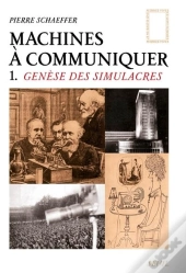 Machines A Communiquer T1 - Genese Des Simulacres