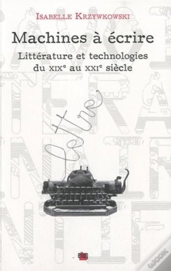 Capa do artigo Machines À Écrire ; Littérature Et Technologies Du Xix Au Xxi Siècle