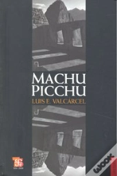 Machu Picchu. El Mas Famoso Monumento Arqueologico Del Peru 