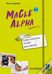 Maclé Alpha ; A1.1 ; Cahier D'Écriture Scripte Pour Adultes ; Livre De L'Élève (Édition 2017)