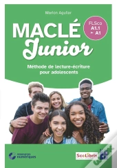 Maclé Junior : Méthode De Lecture-Écriture Pour Adolescents : Flsco A1.1/A1 : Fichier De L'Élève