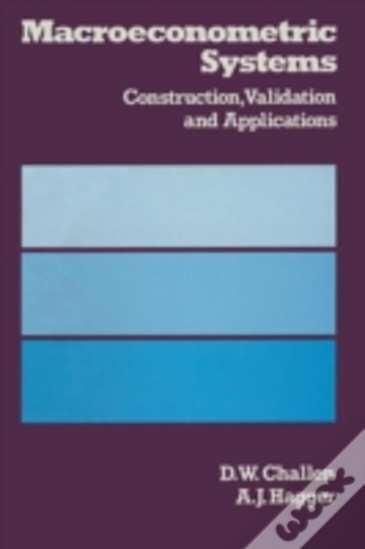 Macroeconometric Systems : Construction, Validation And Applications