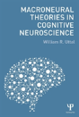 Macroneural Theories In Cognitive Neuroscience - Preview