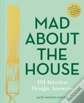 Mad About The House: 101 Interior Design Answers